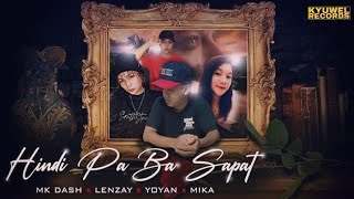 HINDI PA BA SAPAT - ( LENZAY X MK DASH X YOYAN FT. MIKA ) Rap song Collaboration