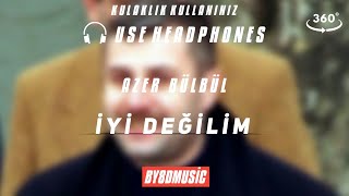 Azer Bülbül - İyi değilim 8D Audio (Kulaklık kullanınız)