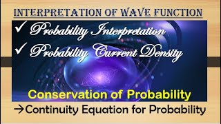12.Probability Interpretation & Probability Current Density || Continuity Equation for Probability||