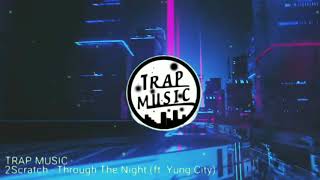 2Scratch - Through The Night (ft. Yung City) [TRAP MUSIC]