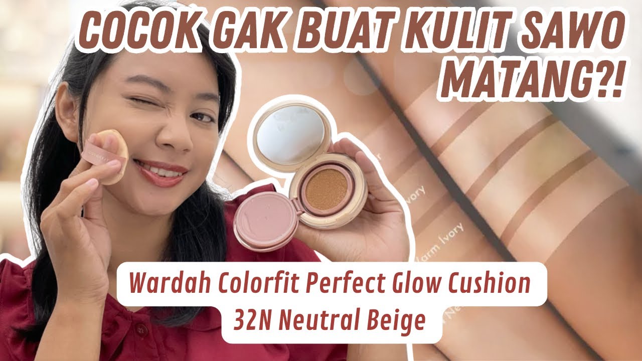 Wardah Colorfit Perfect Glow Cushion 32N Neutral Beige Cocok Buat Kulit Sawo Matang?