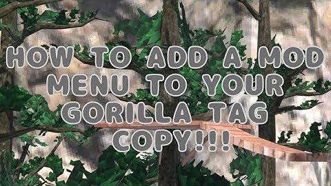 HOW TO ADD A MOD MENU TO YOUR GORILLA TAG COPY!!!