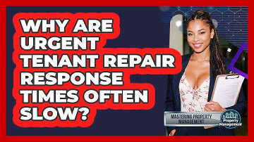 Why Are Urgent Tenant Repair Response Times Often Slow? - Mastering Property Management