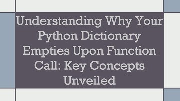 Understanding Why Your Python Dictionary Empties Upon Function Call: Key Concepts Unveiled