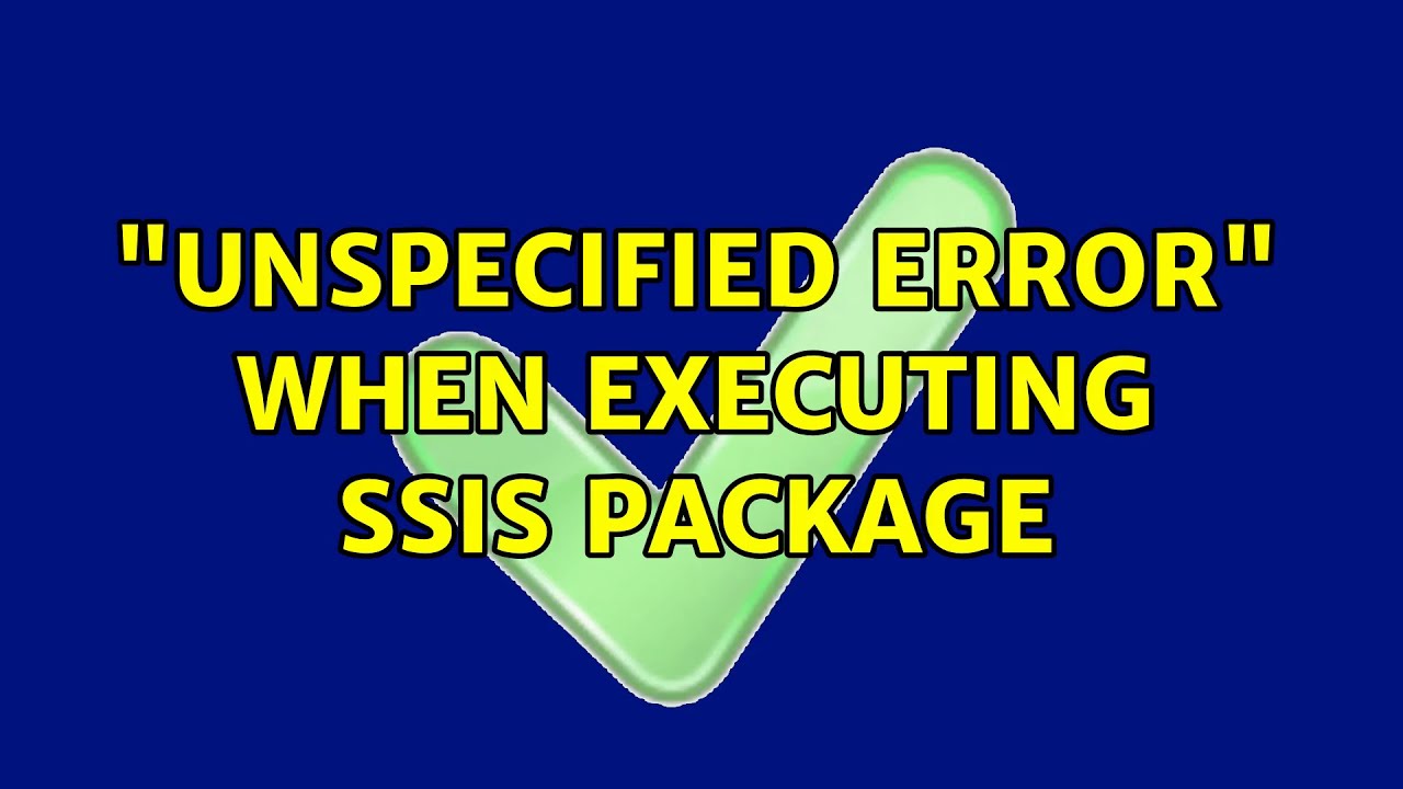 "Unspecified Error" when executing SSIS Package