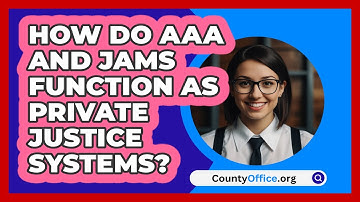How Do AAA And JAMS Function As Private Justice Systems? - CountyOffice.org