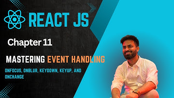 Chapter 11 | Mastering Event Handling - onFocus, onBlur, keyDown, keyUp, and onChange | React JS