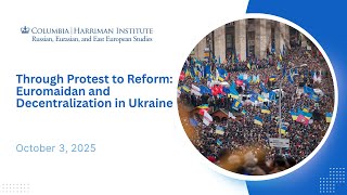 Through Protest to Reform: Euromaidan and Decentralization in Ukraine (10/03/2025)
