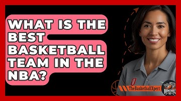 What Is The Best Basketball Team In The NBA? - The Basketball Xpert