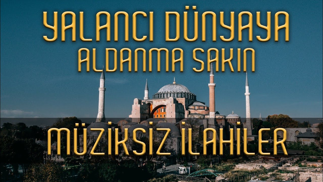 Yalancı Dünyaya Aldanma Sakın | Müziksiz İlahi