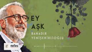 Ey Aşk  -  Bahadır Yenişehirlioğlu   | Şiir