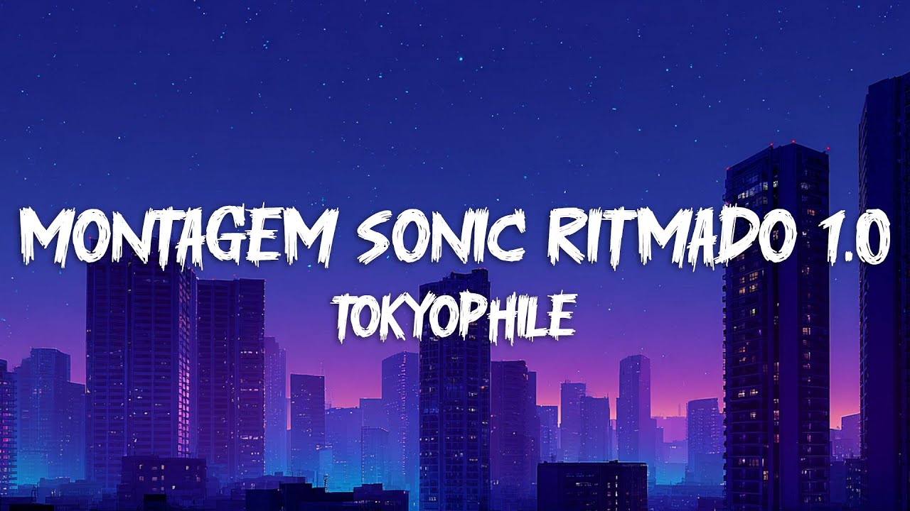 TOKYOPHILE - Montagem Sonic Ritmado 1.0 (Super Slowed) [Lyrics]