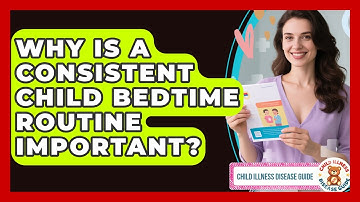 Why Is A Consistent Child Bedtime Routine Important? - Child Illness Disease Guide