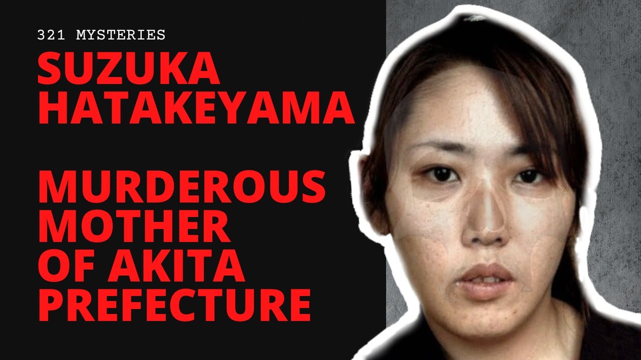 Suzuka Hatakeyama | The Murderous Mother of Akita Prefecture | CASE FILES -  YouTube