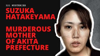 Suzuka Hatakeyama | The Murderous Mother of Akita Prefecture | CASE FILES