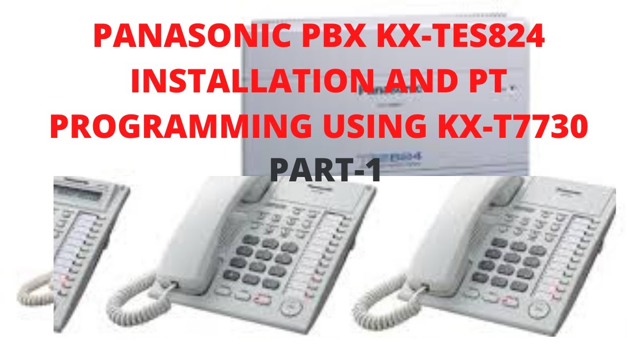 kx-tes824bx  Update 2022  Cách cài đặt Tổng đài Panasonic KX-TES824 và Chương trình PT bằng KX-T7730-Part1