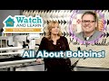 Watch and Learn - All About Bobbins!