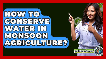 How To Conserve Water In Monsoon Agriculture? - Earth Science Answers