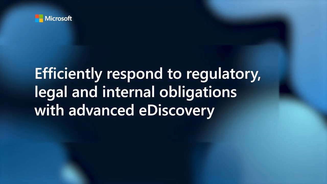 Efficiently respond to regulatory, legal and internal obligations with Advanced eDiscovery