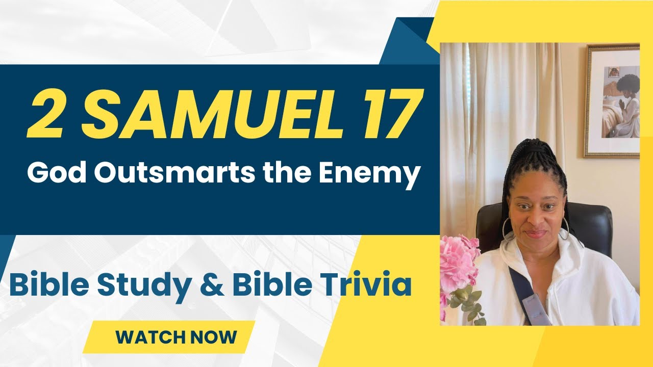 2 Samuel 17: God Outsmarts the Enemy - Bible Study & Bible Trivia