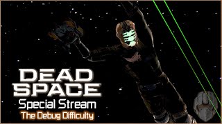 Dead Space Special Stream | The Debug Difficulty Part 2!