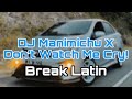 DJ Manimichu X Don’t Watch Me Cry Break Latin Remix🙂