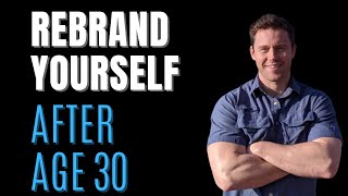 Rebrand Yourself After Age 30