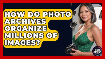 How Do Photo Archives Organize Millions Of Images? - Image Review Studio
