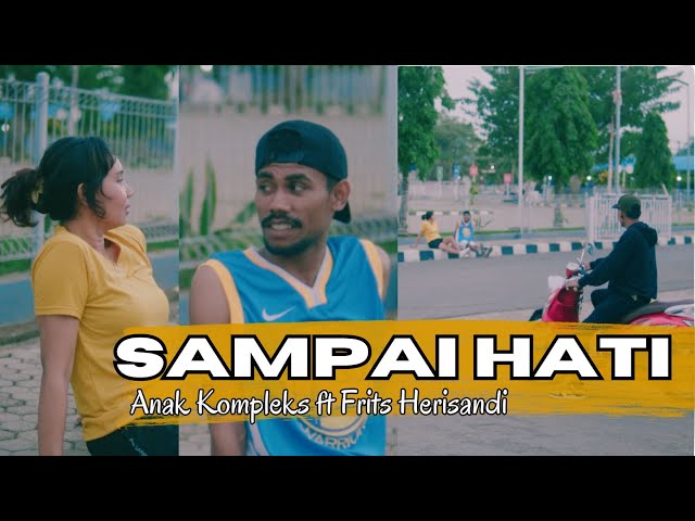Sampai Hati - Anak Kompleks ft Frits Herisandi ( Official Mv ) class=