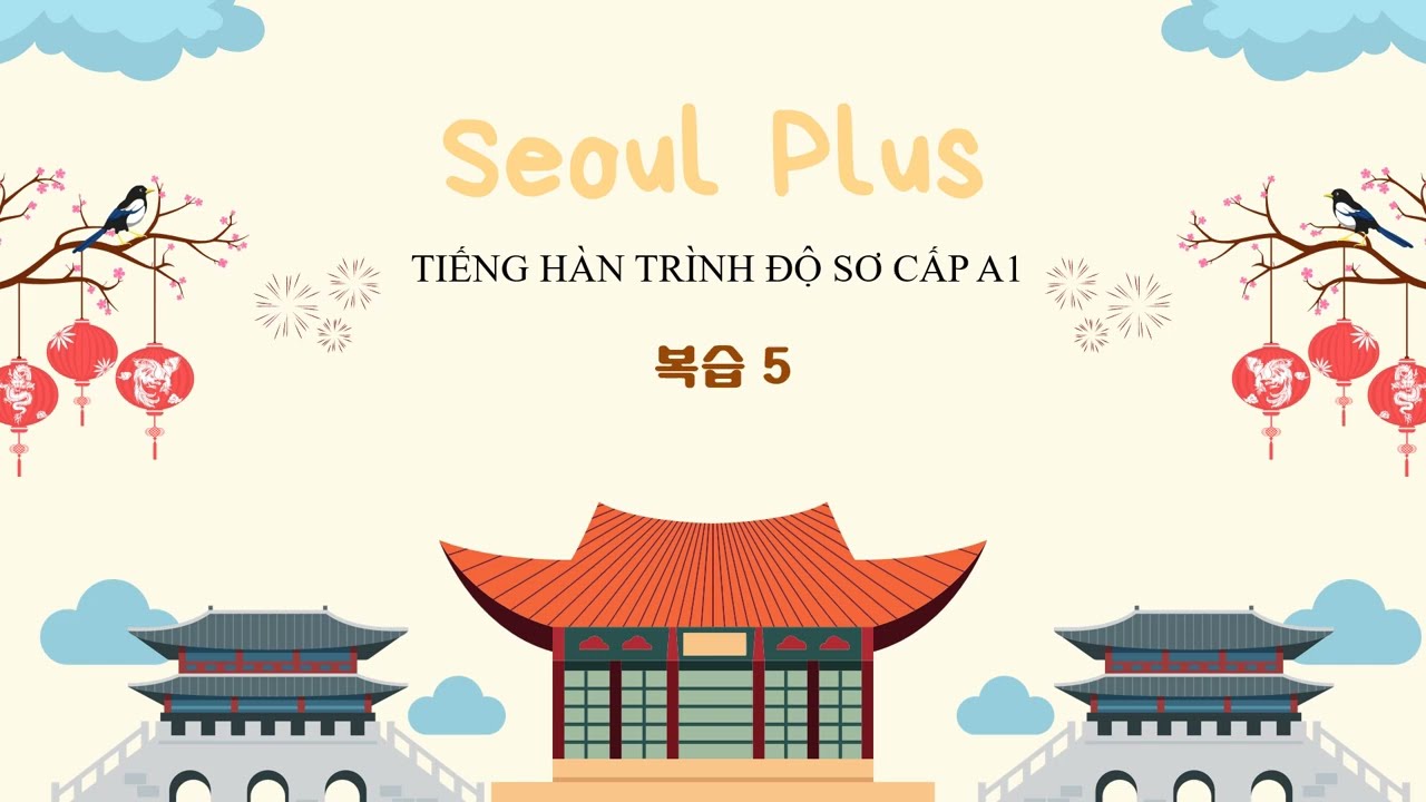 [GT Seoul +] Ôn tập 5 - Trình độ Sơ câp 1B - 복습 5