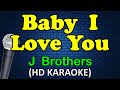 BABY I LOVE YOU - J Brothers (HD Karaoke)