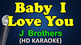 BABY I LOVE YOU - J Brothers (HD Karaoke)