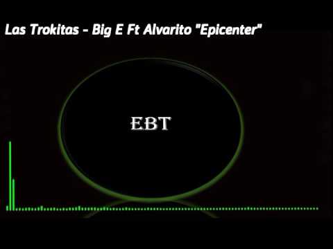 Las Trokitas - Big E Ft Alvarito "EPICENTER"