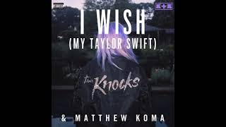 The Knocks & Matthew Koma - I Wish (My Taylor Swift) [Clean Version]