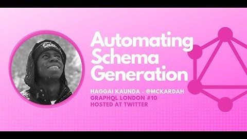 Automating Schema Generation by Haggai Kaunda - GraphQL London #10