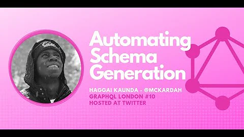 Automating Schema Generation by Haggai Kaunda - GraphQL London #10