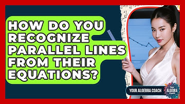 How Do You Recognize Parallel Lines From Their Equations? - Your Algebra Coach