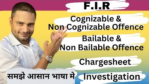 F.I.R | Chargesheet | Cognizable & Non Cognizable Offence | Bailable & Non Bailable Offence
