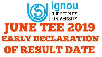 IGNOU JUNE 2019 EARLY DECLARATION का result कब निकलेगा।  JUNE TEE 2019 EXAM RESULT DATE