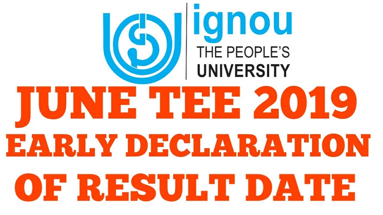 IGNOU JUNE 2019 EARLY DECLARATION का result कब निकलेगा।  JUNE TEE 2019 EXAM RESULT DATE