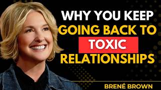 Why You Should Never Go Back to a Toxic Relationship |  Brené Brown
