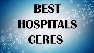 Hospitals in Ceres, United States