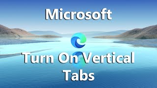 How To Turn On Vertical Tabs In Microsoft Edge