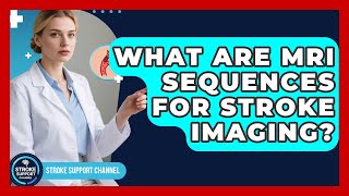 What Are MRI Sequences For Stroke Imaging? - Stroke Support Channel
