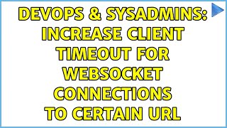 Famous DevOps & SysAdmins: Increase client timeout for WebSocket connections to certain URL Net Worth