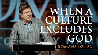 When a Culture Excludes God  |  Romans 1:2432  |  Gary Hamrick