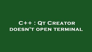 C++ : Qt Creator doesn't open terminal