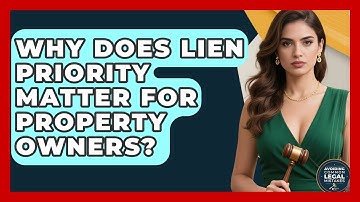 Why Does Lien Priority Matter For Property Owners? - Avoiding Common Legal Mistakes