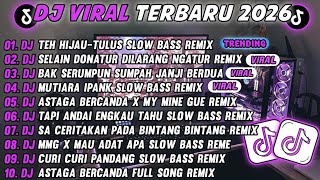 DJ TIKTOK TERBARU 2026-🎵DJ TEH HIJAU TULUS SLOW 🎵DJ MY MINE GUEH NAYKILLA SLOW FULL ALBUM
