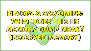 DevOps & SysAdmins: What does this IIS memory dump mean? (reserved memory)